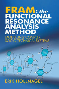 Title: FRAM: The Functional Resonance Analysis Method: Modelling Complex Socio-technical Systems, Author: Erik Hollnagel