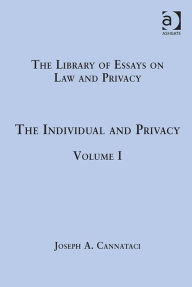 Title: The Individual and Privacy: Volume I / Edition 1, Author: Joseph A. Cannataci