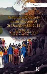 Religion and Society in the Diocese of St Davids 1485-2011 / Edition 1
