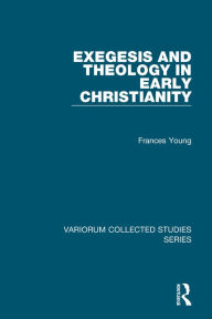 Title: Exegesis and Theology in Early Christianity, Author: Frances Young