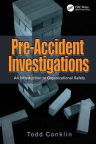 Title: Pre-Accident Investigations: An Introduction to Organizational Safety, Author: Todd Conklin