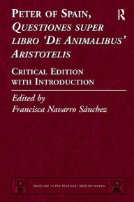 Title: Peter of Spain, Questiones super libro De Animalibus Aristotelis: Critical Edition with Introduction / Edition 1, Author: Francisca Navarro Sánchez