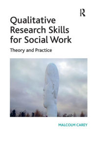 Title: Qualitative Research Skills for Social Work: Theory and Practice, Author: Malcolm Carey