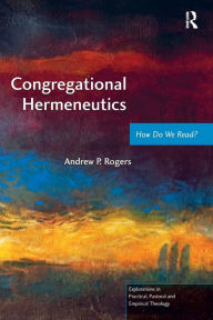 Title: Congregational Hermeneutics: How Do We Read? / Edition 1, Author: Andrew P. Rogers