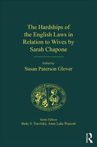 Title: The Hardships of the English Laws in Relation to Wives by Sarah Chapone / Edition 1, Author: Susan Paterson Glover