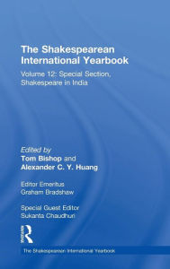 Title: The Shakespearean International Yearbook: Volume 12: Special Section, Shakespeare in India, Author: Sukanta Chaudhuri