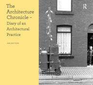 Title: The Architecture Chronicle: Diary of an Architectural Practice, Author: Jan Kattein