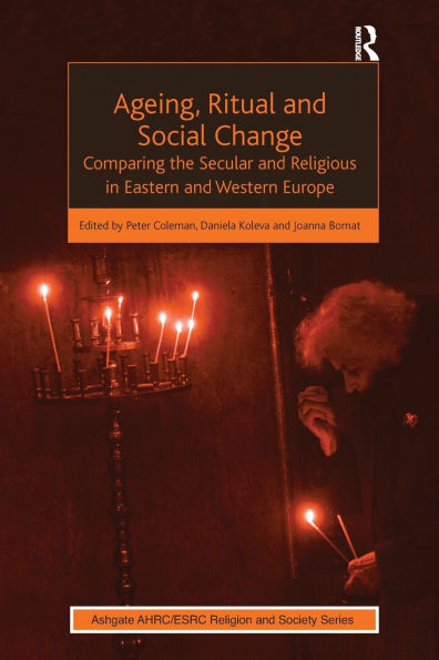 Ageing, Ritual and Social Change: Comparing the Secular Religious Eastern Western Europe