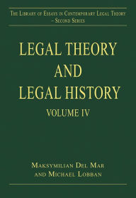 Title: Legal Theory and Legal History: Volume IV / Edition 1, Author: Michael Lobban