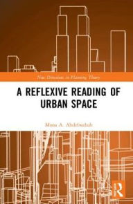 Title: A Reflexive Reading of Urban Space / Edition 1, Author: Mona A. Abdelwahab