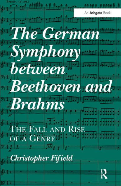 The German Symphony between Beethoven and Brahms: The Fall and Rise of a Genre / Edition 1