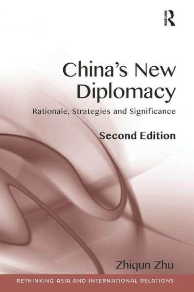 China's New Diplomacy: Rationale, Strategies and Significance / Edition 2