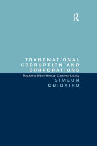 Title: Transnational Corruption and Corporations: Regulating Bribery through Corporate Liability, Author: Simeon Obidairo