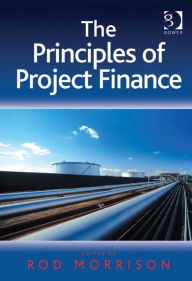 Title: The Principles of Project Finance, Author: Rod Morrison