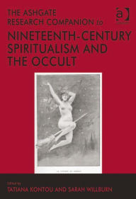 Title: The Ashgate Research Companion to Nineteenth-Century Spiritualism and the Occult, Author: Tatiana Kontou