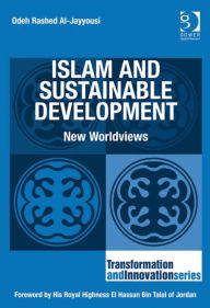 Title: Islam and Sustainable Development: New Worldviews, Author: Odeh Rashed Al-Jayyousi