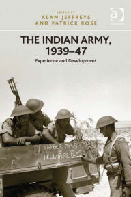 Title: The Indian Army, 1939-47: Experience and Development, Author: Patrick Rose