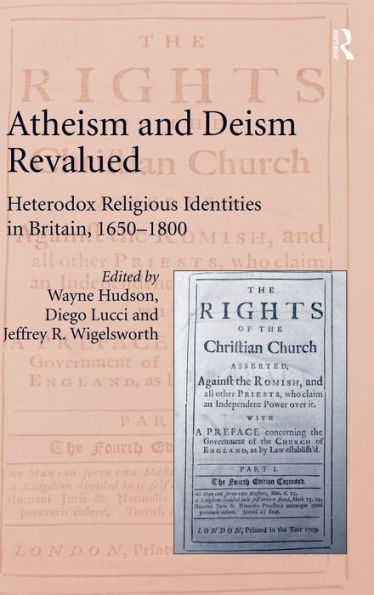 Atheism and Deism Revalued: Heterodox Religious Identities in Britain, 1650-1800 / Edition 1