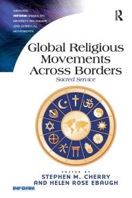Title: Global Religious Movements Across Borders: Sacred Service, Author: Stephen M. Cherry
