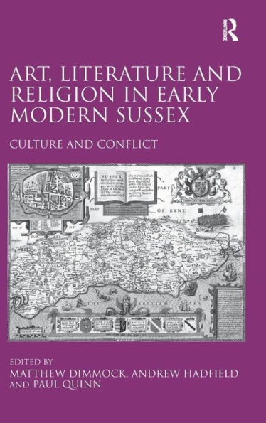 Art, Literature and Religion in Early Modern Sussex: Culture and Conflict / Edition 1