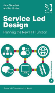 Title: Service Led Design: Planning the New HR Function, Author: Ian Hunter