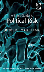 Title: A Short Guide to Political Risk, Author: Robert McKellar