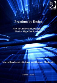 Title: Premium by Design: How to Understand, Design and Market High End Products, Author: Marco Bevolo