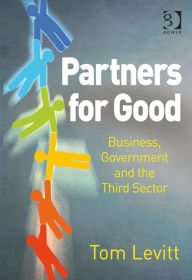 Title: Partners for Good: Business, Government and the Third Sector, Author: Tom Levitt