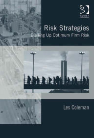 Title: Risk Strategies: Dialling Up Optimum Firm Risk, Author: Les Coleman