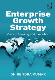 Title: Enterprise Growth Strategy: Vision, Planning and Execution, Author: Dhirendra Kumar