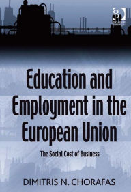 Title: Education and Employment in the European Union: The Social Cost of Business, Author: Dimitris N Chorafas