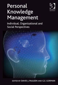 Title: Personal Knowledge Management: Individual, Organizational and Social Perspectives, Author: David J Pauleen