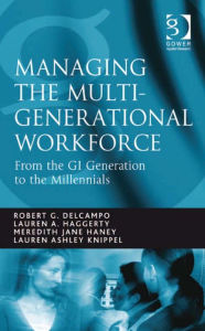 Title: Managing the Multi-Generational Workforce: From the GI Generation to the Millennials, Author: Lauren Ashley Knippel