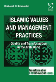 Title: Islamic Values and Management Practices: Quality and Transformation in the Arab World, Author: Maqbouleh M Hammoudeh