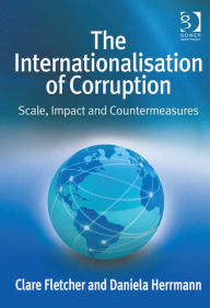 Title: The Internationalisation of Corruption: Scale, Impact and Countermeasures, Author: Clare Fletcher