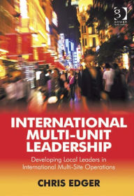 Title: International Multi-Unit Leadership: Developing Local Leaders in International Multi-Site Operations, Author: Chris Edger