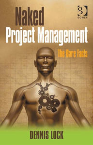 Title: Naked Project Management: The Bare Facts, Author: Dennis Lock