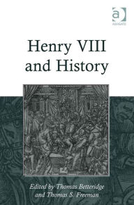 Title: Henry VIII and History, Author: Thomas S Freeman