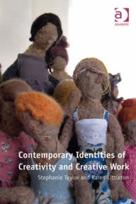 Title: Contemporary Identities of Creativity and Creative Work, Author: Stephanie Taylor