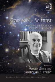 Title: God and the Scientist: Exploring the Work of John Polkinghorne, Author: Christopher C Knight