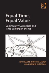 Title: Equal Time, Equal Value: Community Currencies and Time Banking in the US, Author: Corinne Kyriacou