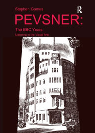 Title: Pevsner: The BBC Years: Listening to the Visual Arts / Edition 1, Author: Stephen Games