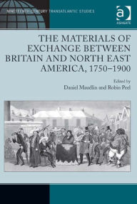Title: The Materials of Exchange between Britain and North East America, 1750-1900, Author: Daniel Maudlin