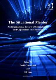 Title: The Situational Mentor: An International Review of Competences and Capabilities in Mentoring, Author: David Clutterbuck