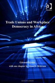 Title: Trade Unions and Workplace Democracy in Africa, Author: Gérard Kester