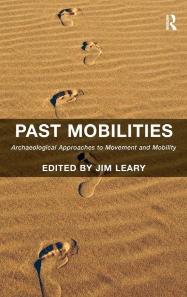Past Mobilities: Archaeological Approaches to Movement and Mobility / Edition 1