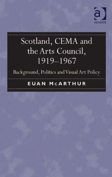 Scotland, CEMA and the Arts Council, 1919-1967: Background, Politics and Visual Art Policy