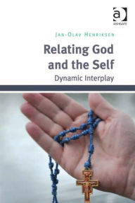 Title: Relating God and the Self: Dynamic Interplay, Author: Jan-Olav Henriksen