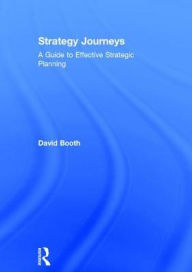 Title: Strategy Journeys: A Guide to Effective Strategic Planning, Author: David Booth