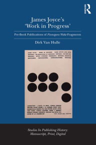 Title: James Joyce's 'Work in Progress': Pre-Book Publications of Finnegans Wake Fragments / Edition 1, Author: Dirk Van Hulle
